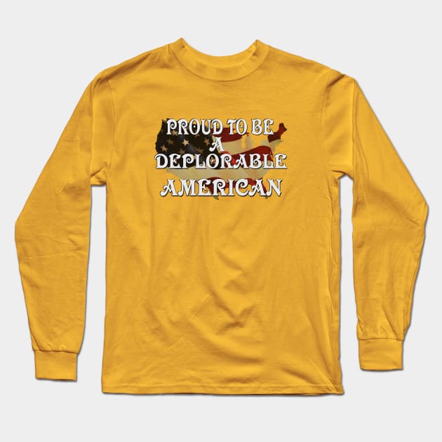 Proud To Be A Deplorable American! Long Sleeve T-Shirt by D_AUGUST_ART_53